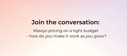 Klaviyo pricing on a tight budget – how do you make it work as you grow? (share your tips)