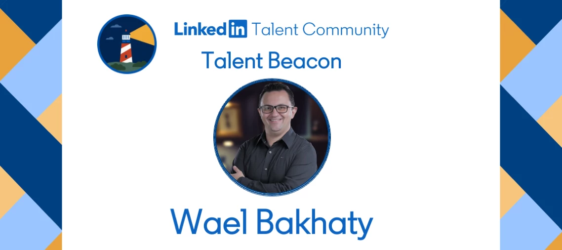 Meet the Talent Beacons: Spotlight on Wael Bakhaty