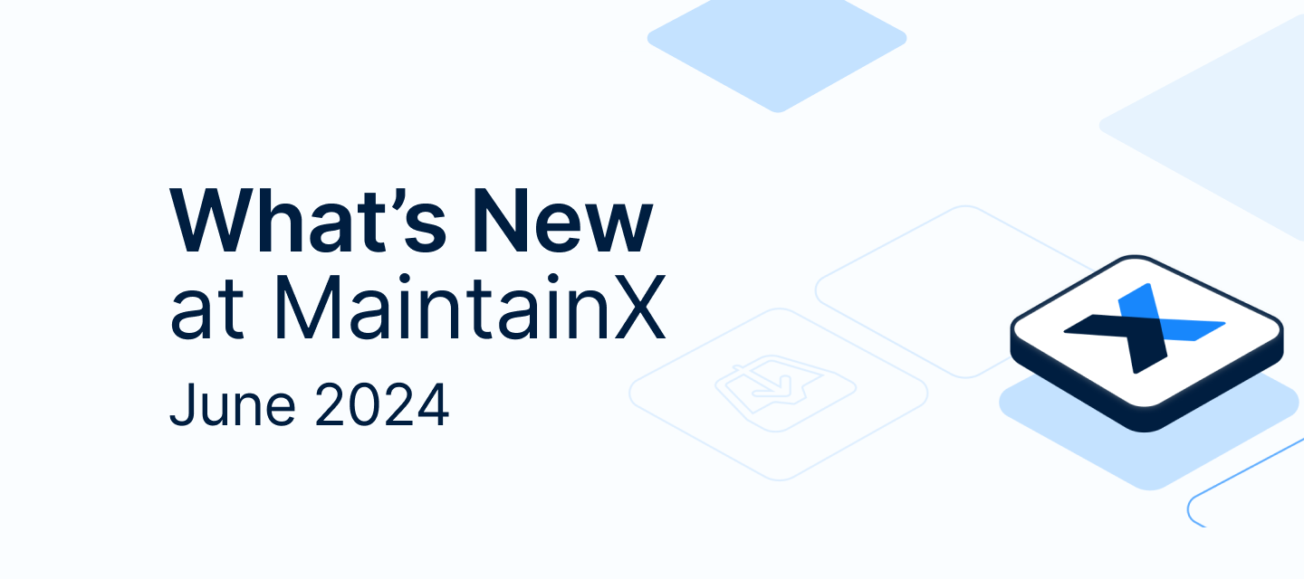What’s New at MaintainX: June 2024
