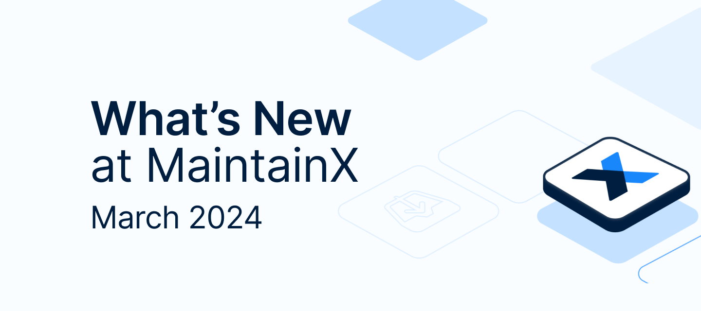 What’s New at MaintainX: March 2024