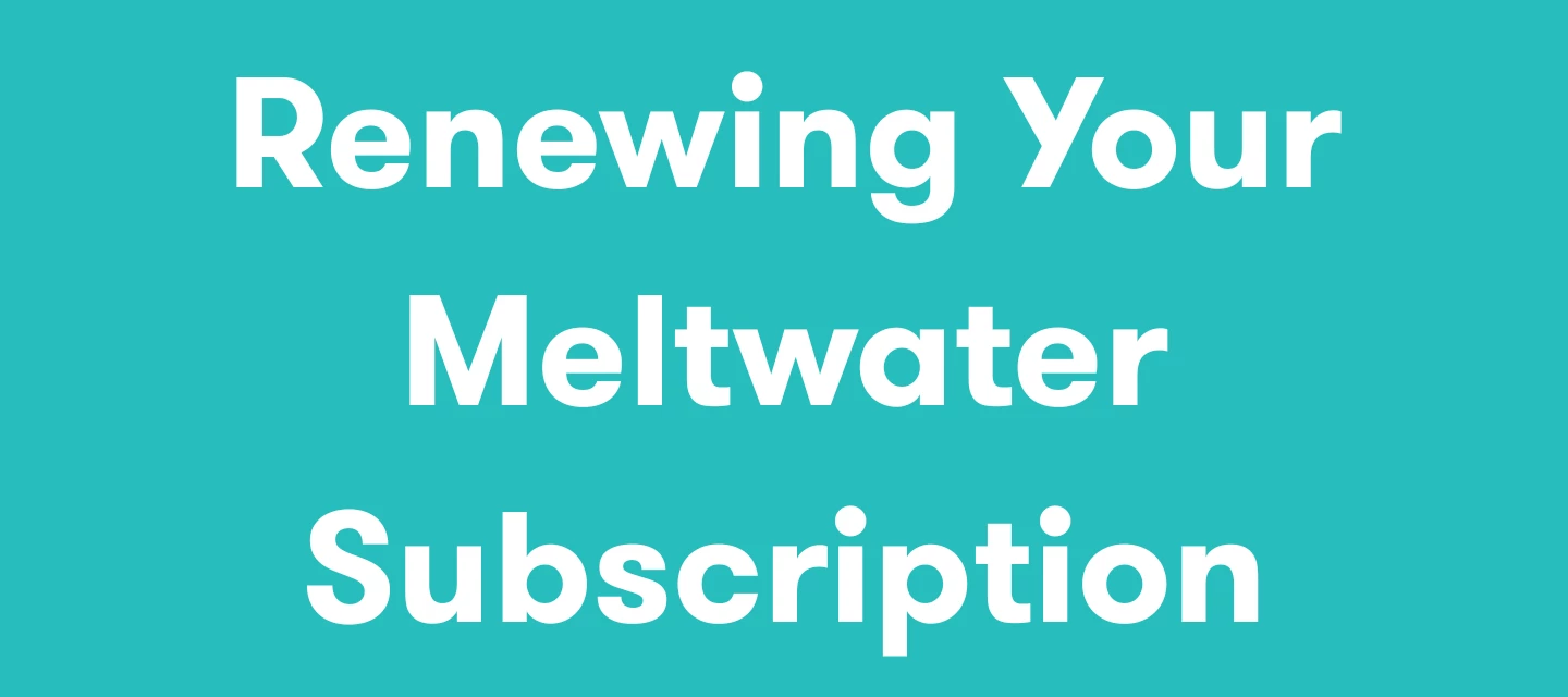 Renewing Your Meltwater Subscription | mCommunity