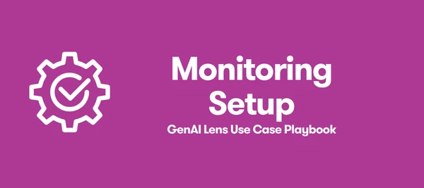 GenAI Lens Monitoring Setup Playbook