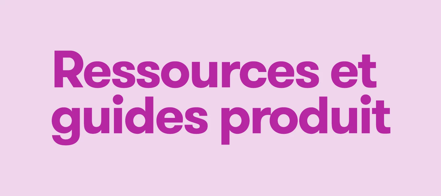 Ressources et guides produit