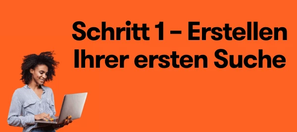 Schritt 1 – Erstellen Ihrer ersten Suche