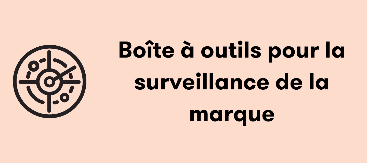 Boîte à outils pour la surveillance de la marque