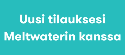 Uusi tilauksesi Meltwaterin kanssa