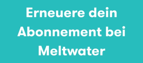 Erneuere dein Abonnement bei Meltwater
