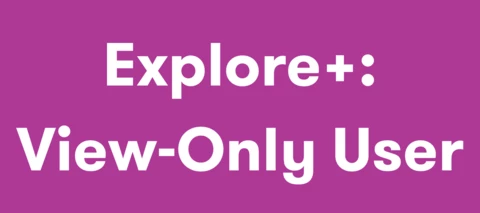 Getting Started as an Explore+ View-Only User