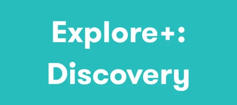 Explore+: Discovery