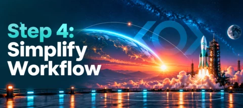 Launch Mission 4: Simplify Your Workflow