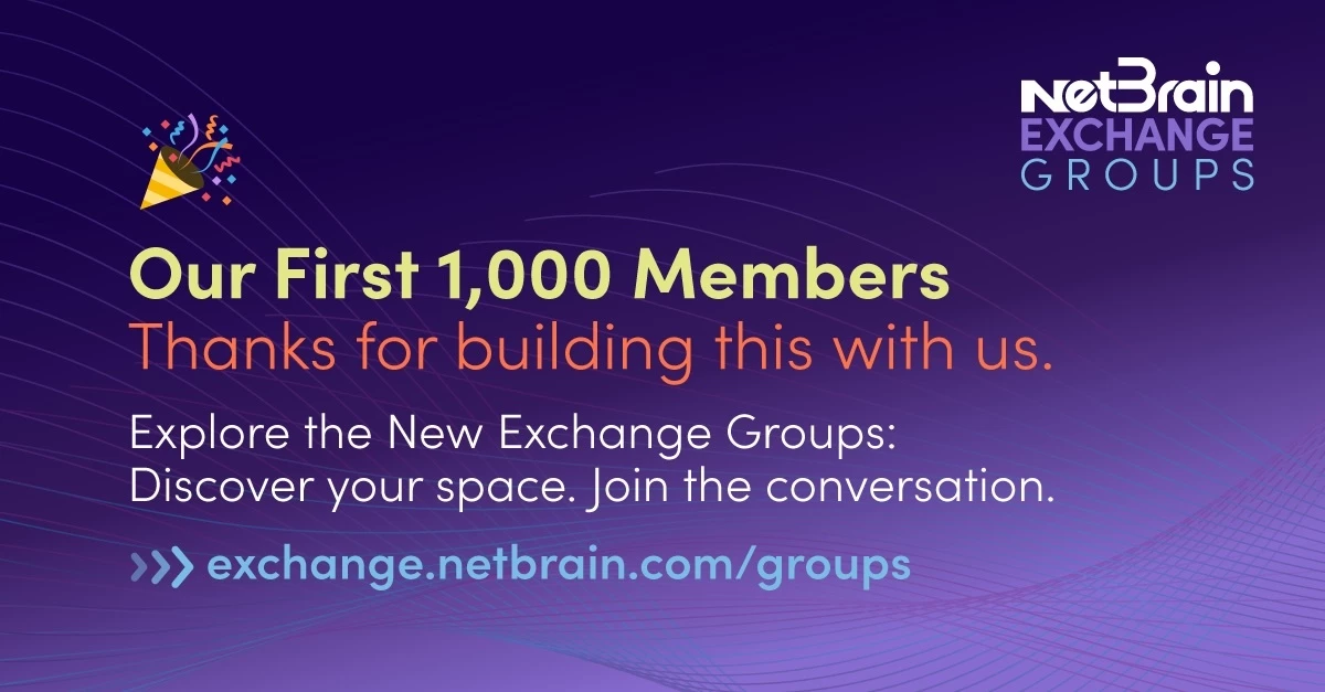 The NetBrain Exchange Hit 1,000 Members And New Groups Are Here 🎉 ...