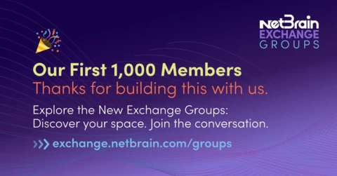 The NetBrain Exchange Hit 1,000 Members And New Groups Are Here 🎉