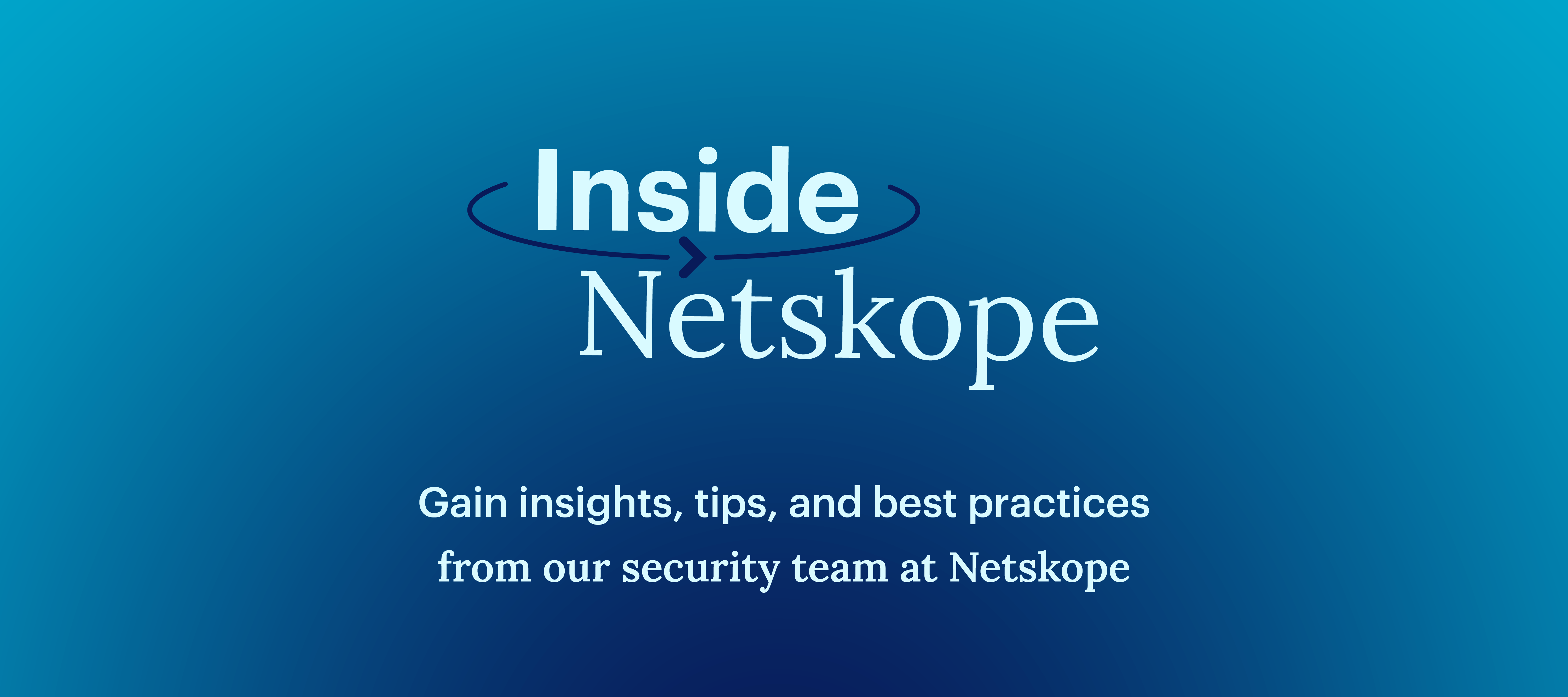 Register Now! Inside Netskope: Uncover Insights and Mitigate Risk with Netskope Advanced Analytics & Generative AI