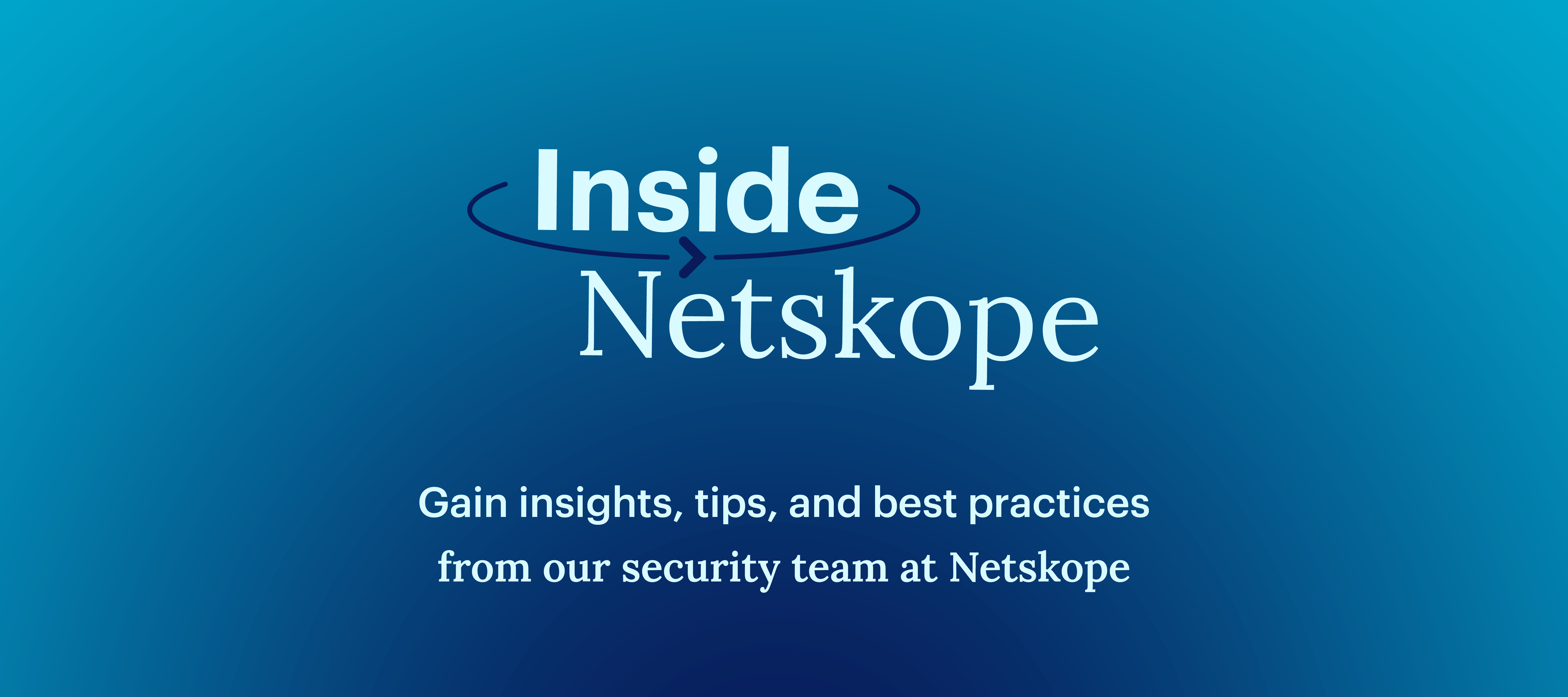 Inside Netskope: Session 03 Recap - Netskope Client Enforcement for Secure Access to SaaS Applications