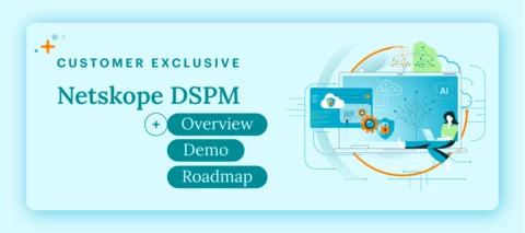 Register Now! Netskope DSPM Overview, Demo, and Roadmap Sneak-Peek