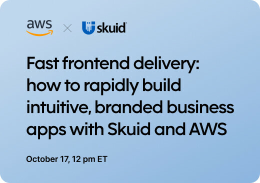 Fast frontend delivery: how to rapidly build intuitive, branded business apps with Skuid and AWS October 17, 12pm ET