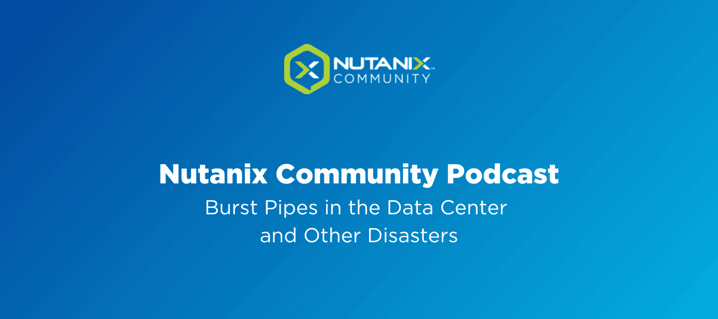 Nutanix社区播客：数据中心和其他灾难中的爆破管道
