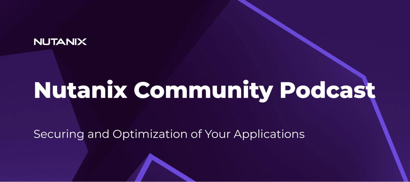 Nutanix Community Podcast: Securing and Optimization of Your ...