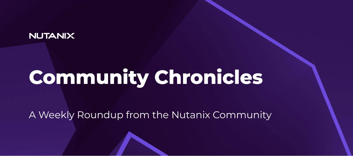 Community Chronicles: A Weekly Roundup from the Nutanix Community ...