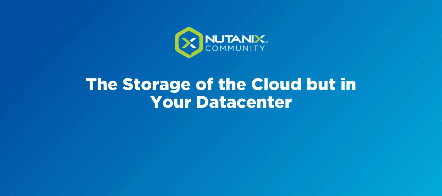 The Storage of the Cloud but in Your Datacenter | Nutanix Community
