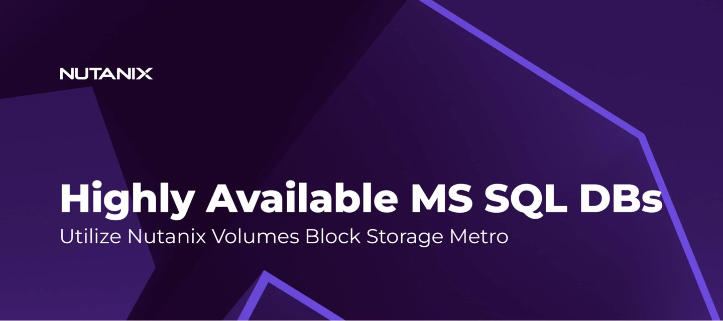 Highly Available MS SQL DBs using Nutanix Volumes Block Storage Metro ...