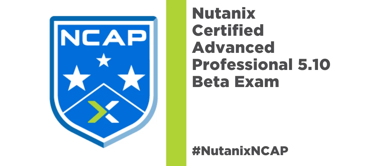 NCAP 5.10 Beta Exam Now Open | Nutanix Community