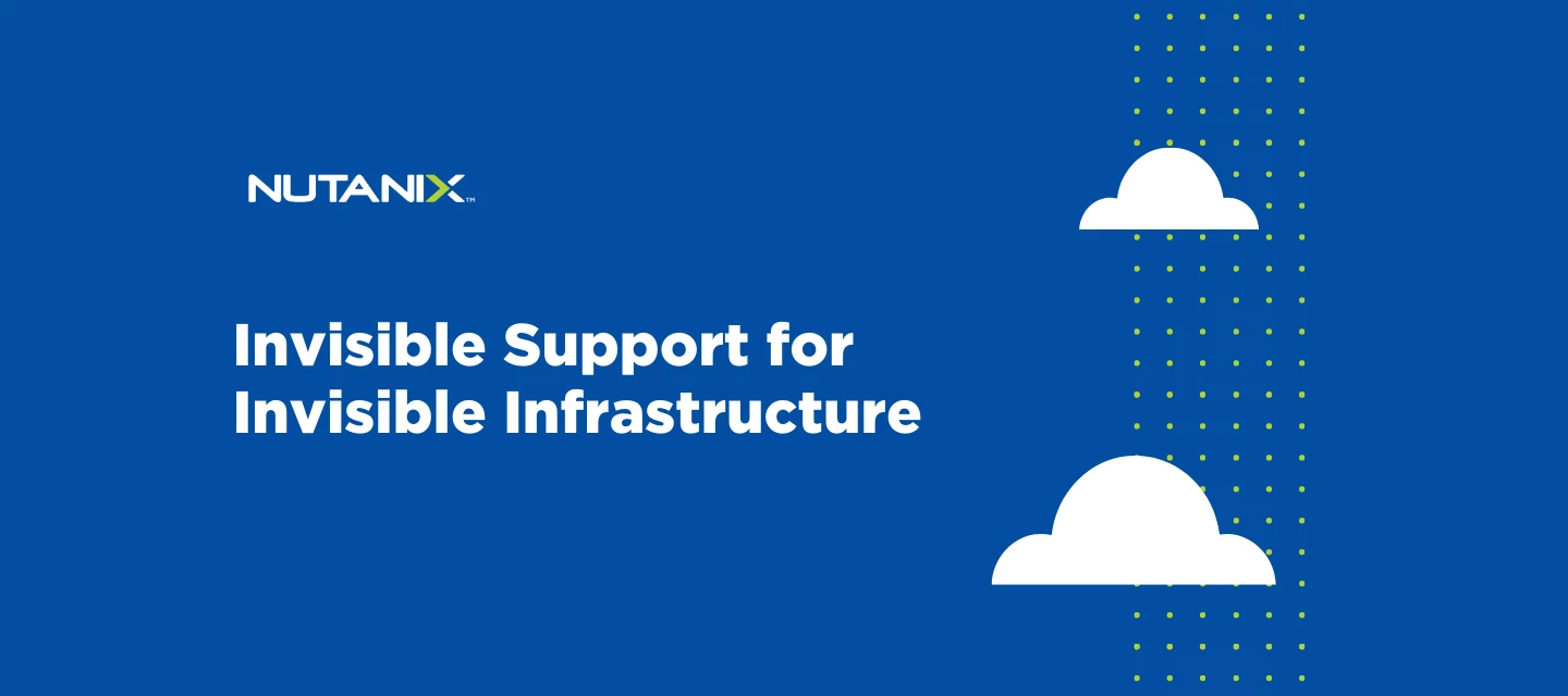 Invisible Support for Invisible Infrastructure | Nutanix Community