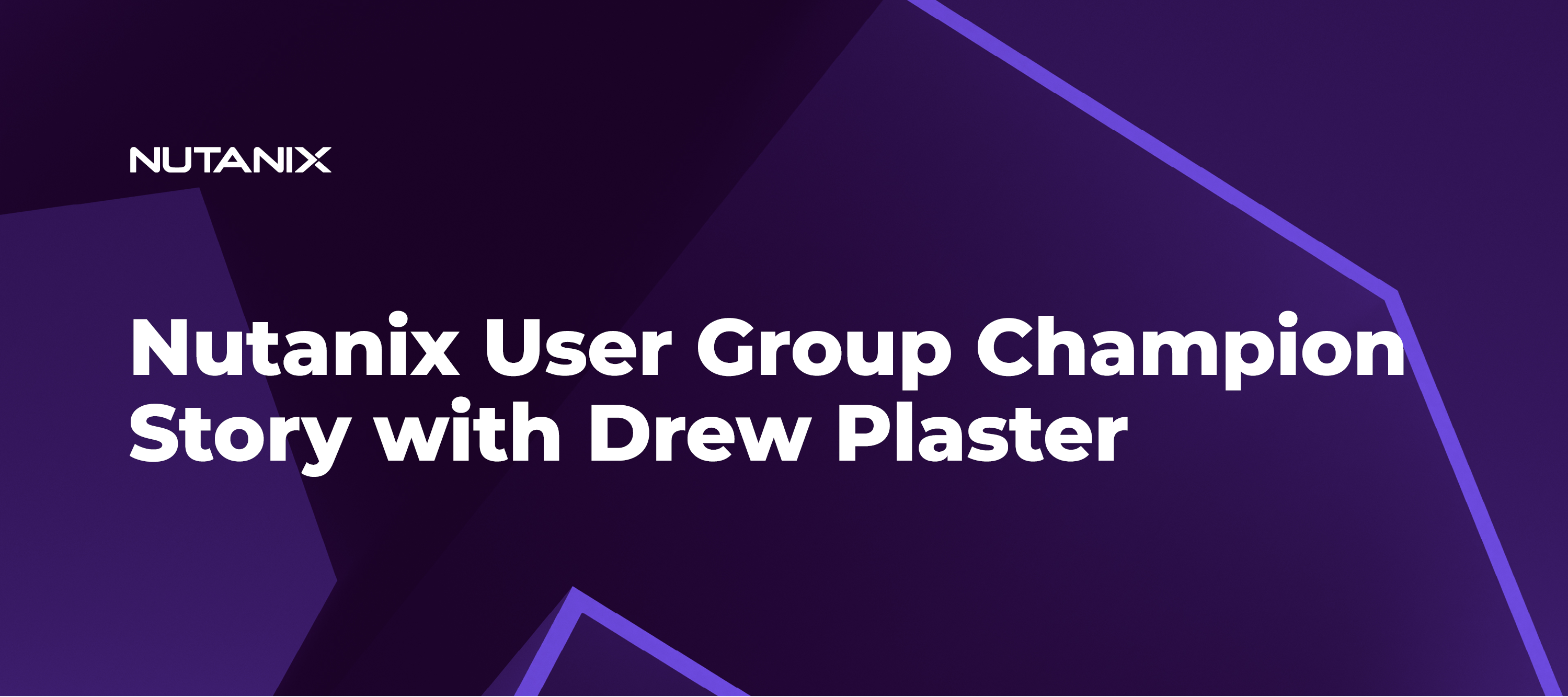 Nutanix User Group Champion Story with Drew Plaster