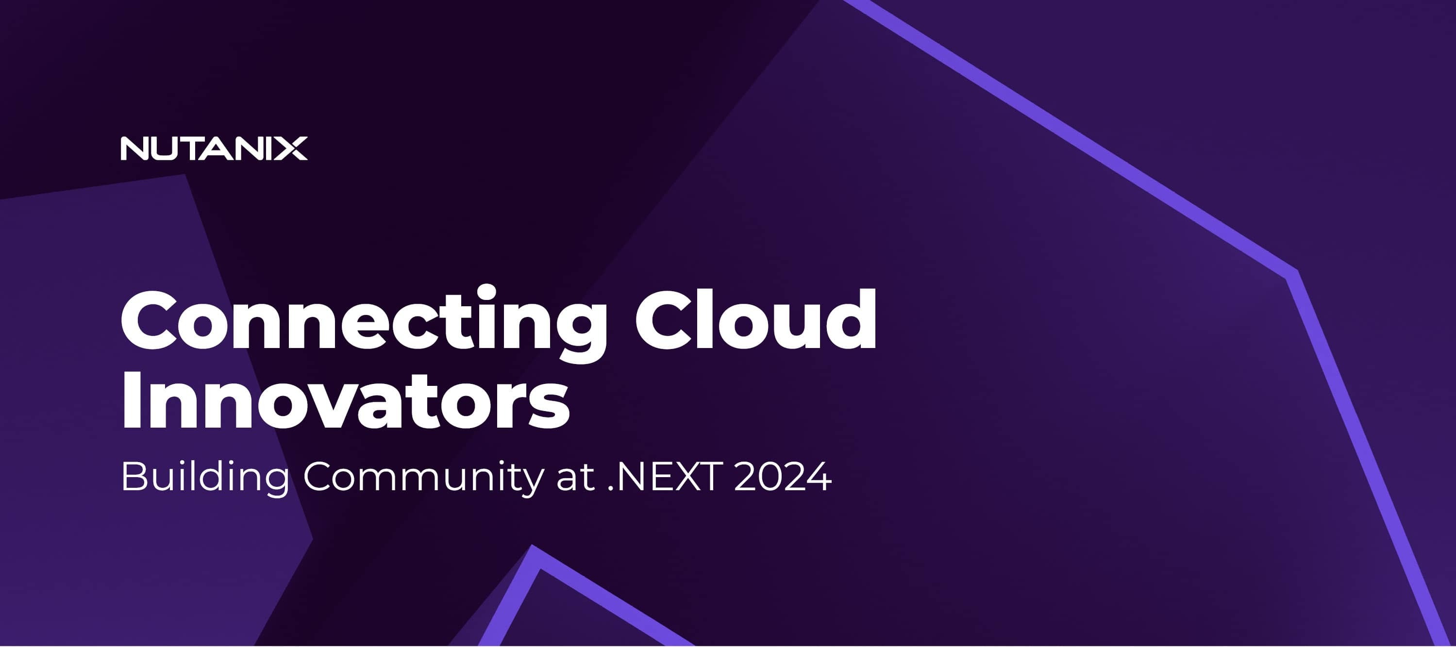 Connecting Cloud Innovators: Building Community at .NEXT 2024