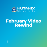 Nutanix University February Video Rewind | Nutanix Community