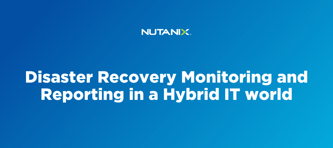 Disaster Recovery Monitoring and Reporting in a Hybrid IT world