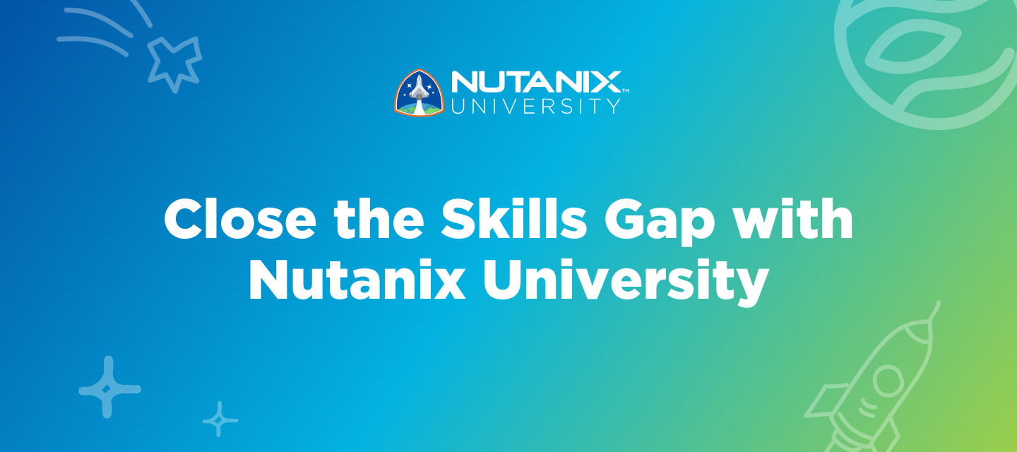 Close the Skills Gap with Training and Certification through Nutanix University