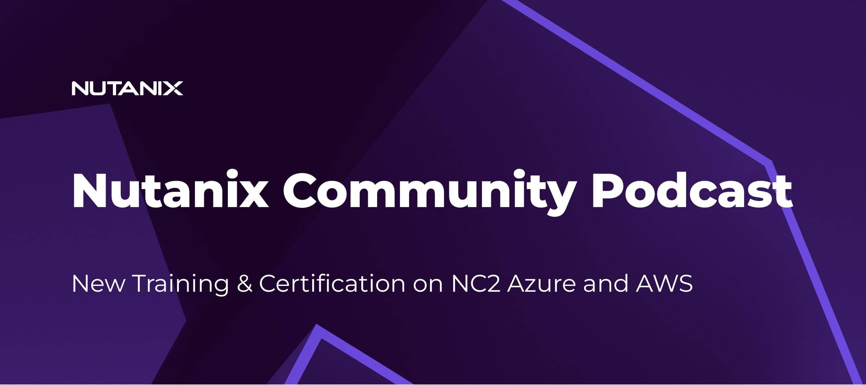 Nutanix Community Podcast: New Training & Certification on NC2 Azure and AWS