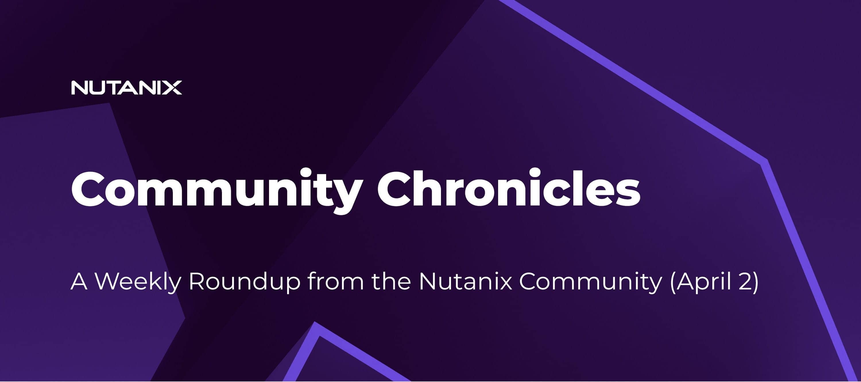 Community Chronicles: A Weekly Roundup from the Nutanix Community (April 2)