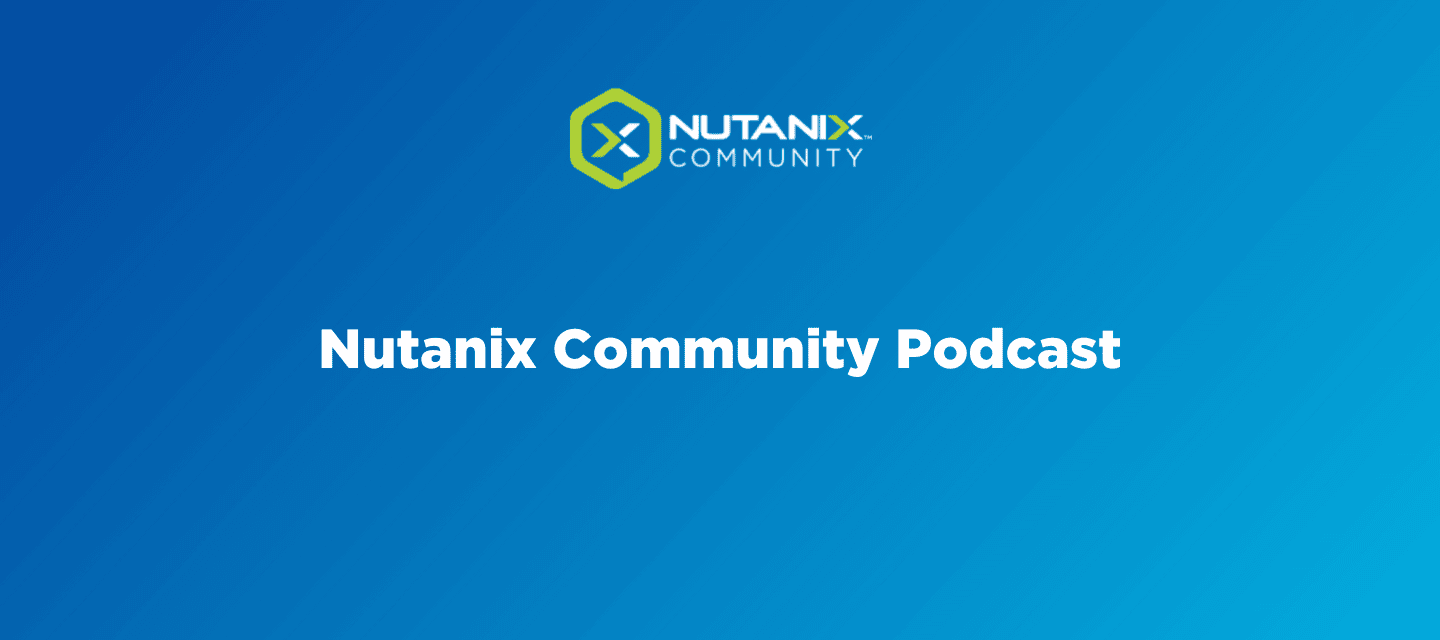 Nutanix Community Podcast: The age old EUC paradigm: Do you choose performance OR security