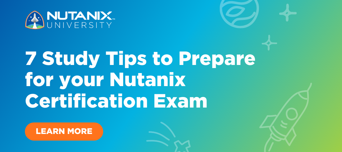7 Study Tips to Prepare for your Nutanix Certification Exam