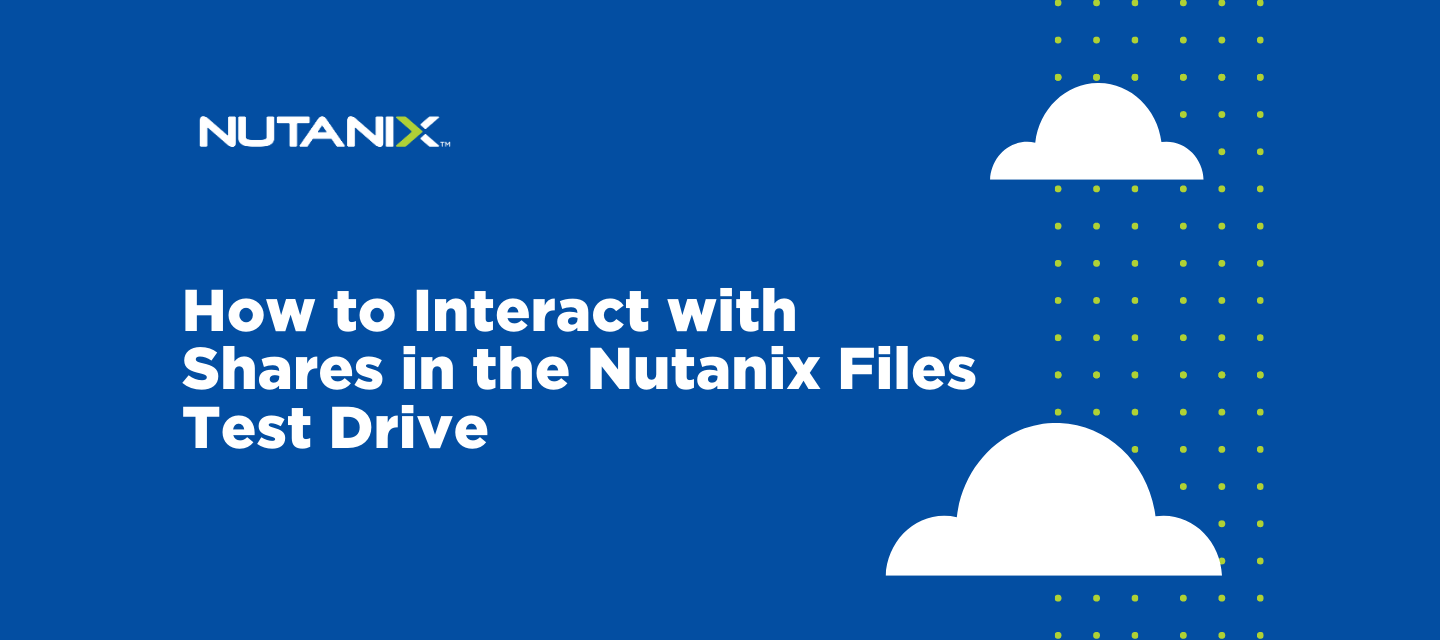 How to Interact with Shares in the Nutanix Files Test Drive