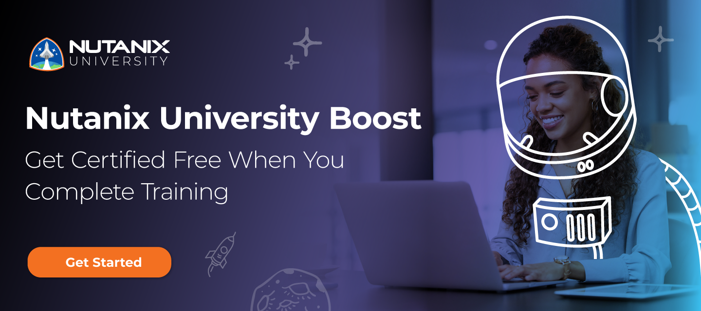 Nutanix University Boost is Back! Free Cert Exam When You Train by August 30