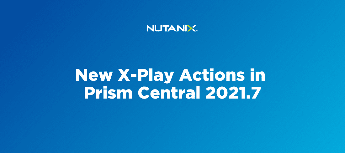 New X-Play Actions in Prism Central 2021.7