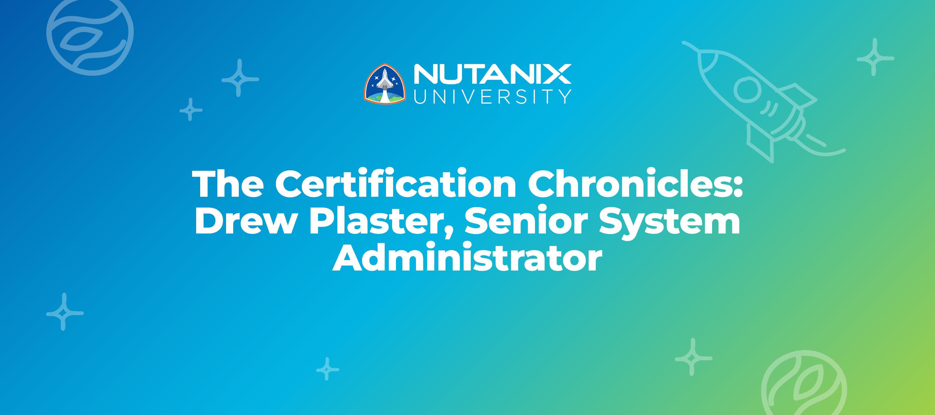 The Certification Chronicles: Drew Plaster, Senior System Administrator