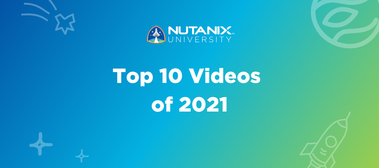 Look Back at the Top 10 Nutanix University Videos of 2021
