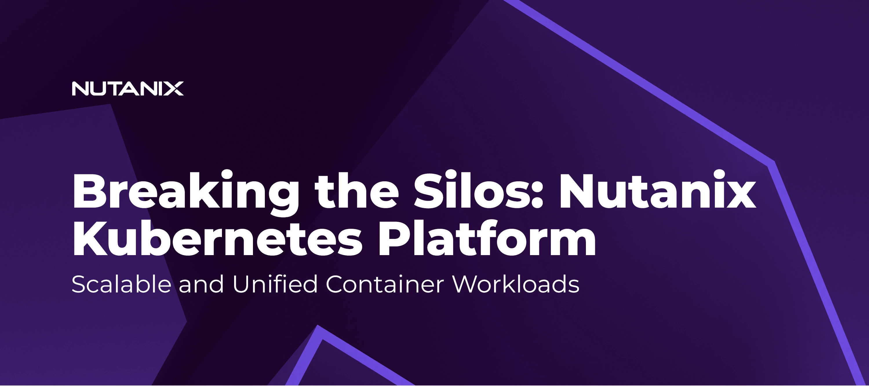 Breaking the Silos: How Nutanix Kubernetes Platform Empowers Scalable and Unified Container Workloads