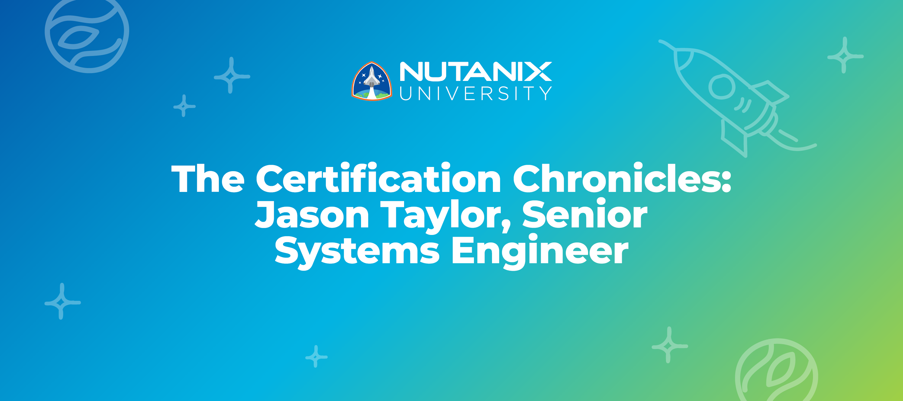 The Certification Chronicles: Jason Taylor, Senior Systems Engineer