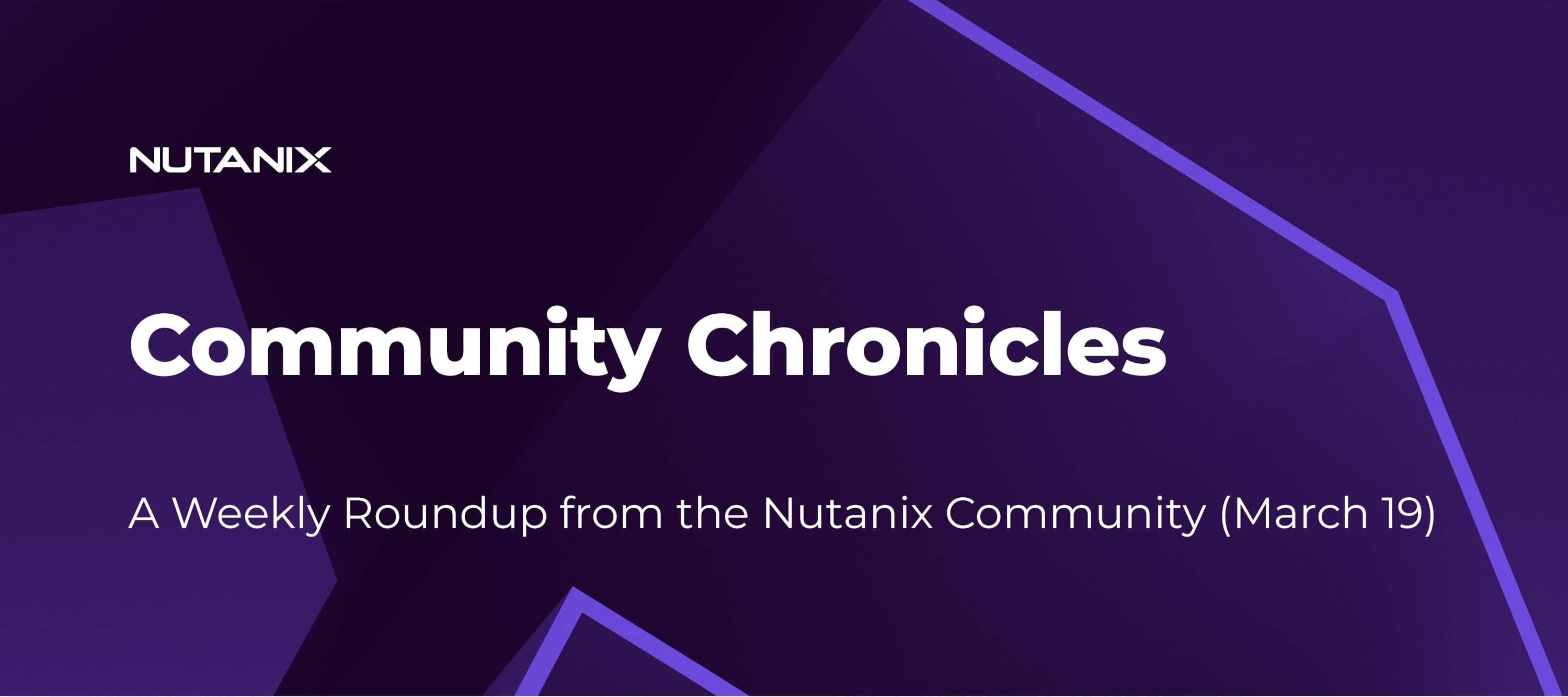 Community Chronicles: A Weekly Roundup from the Nutanix Community (March 19)