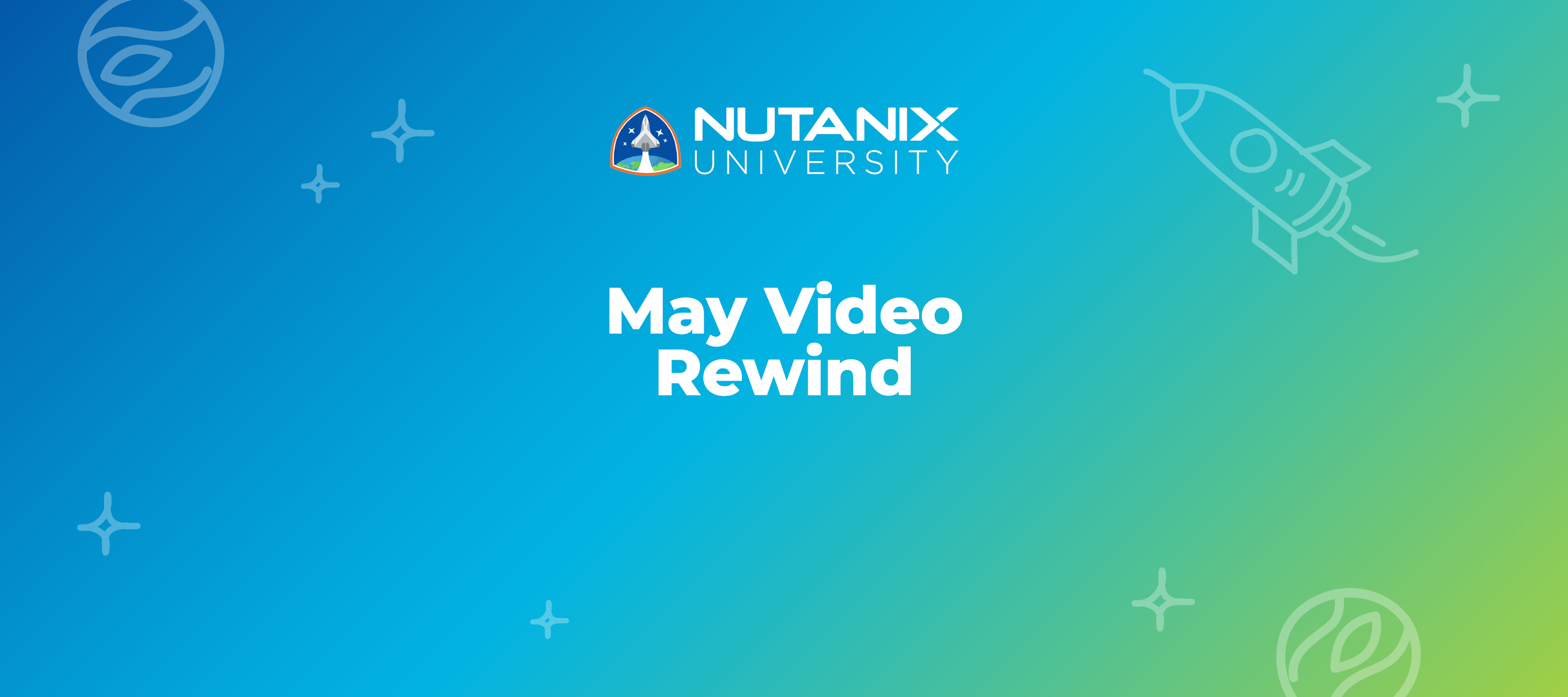 Nutanix University May Video Rewind