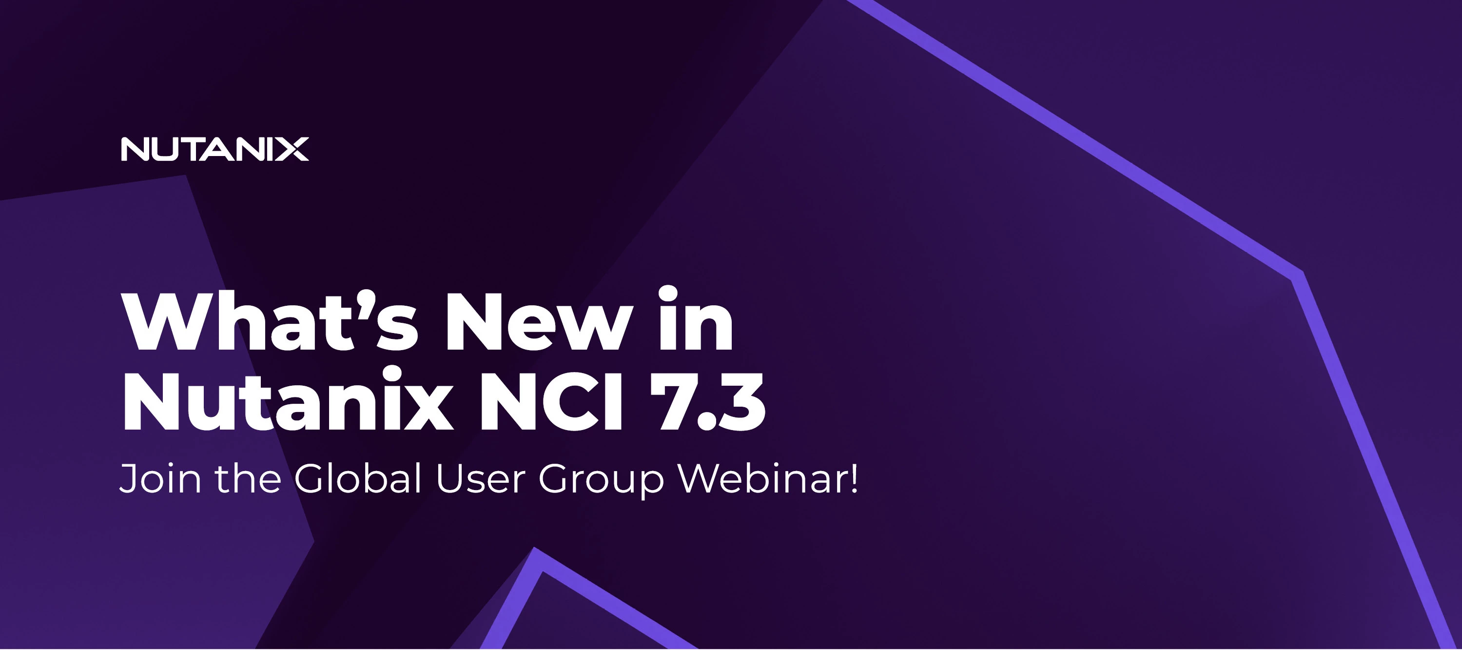 What’s New in Nutanix NCI 7.3 — Join the Global User Group Webinar!