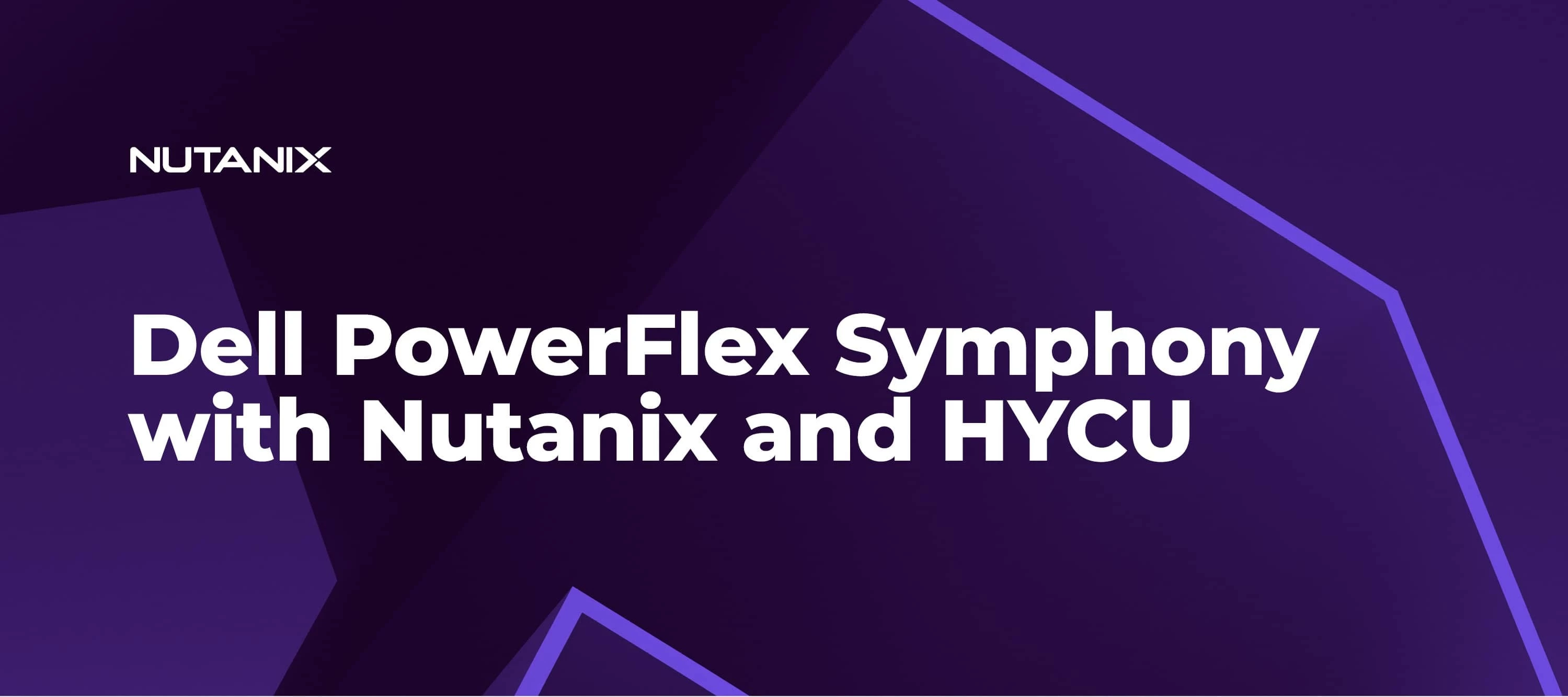 The Dell PowerFlex Symphony with Nutanix Cloud Platform and HYCU
