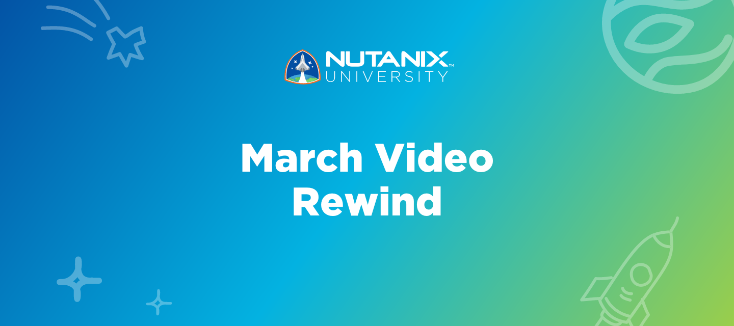 Nutanix University March Video Rewind