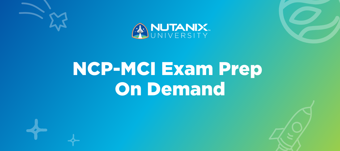 NCP-MCI Exam Prep Class Now Available On Demand!