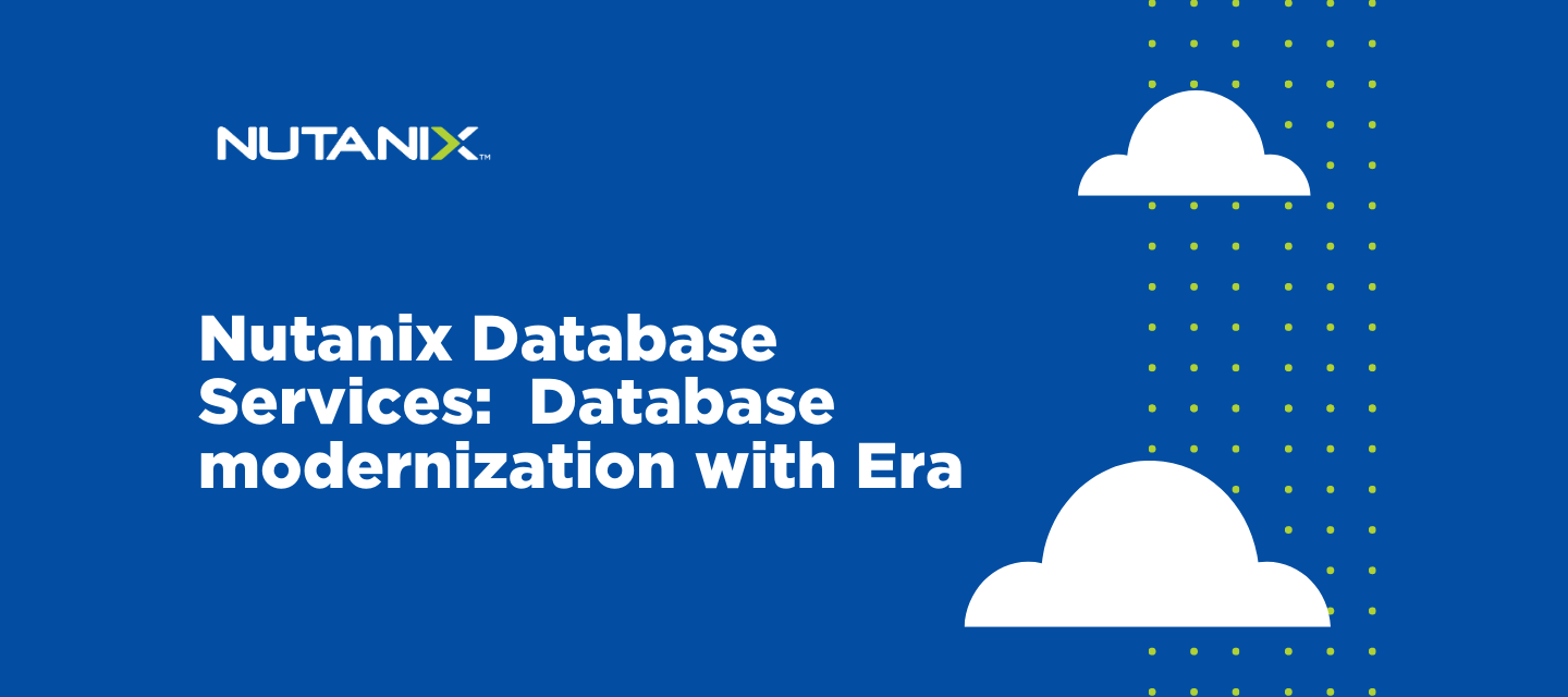 Nutanix Database Services:  Database modernization with Era - Now Available